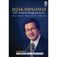 Jejak Diplomat Dari Toraja ke Panggung Dunia Toraja – Makassar - Jakarta – New York – Amerika Latin